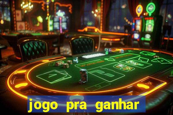 jogo pra ganhar dinheiro rapido